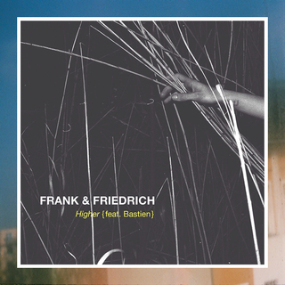 FRANK & FRIEDRICH 
"Higher" feat. Bastien
UNIVERSAL MUSIC